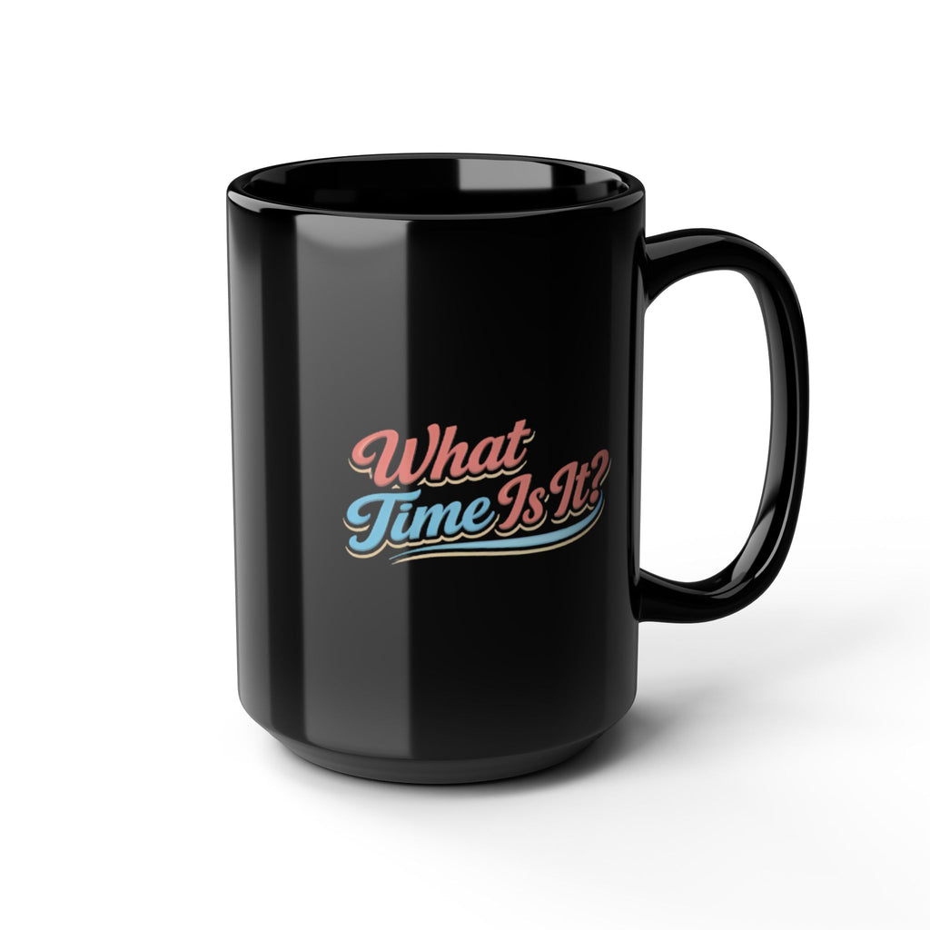 What Time Is It? Retro Script Black Mug — 11oz & 15oz