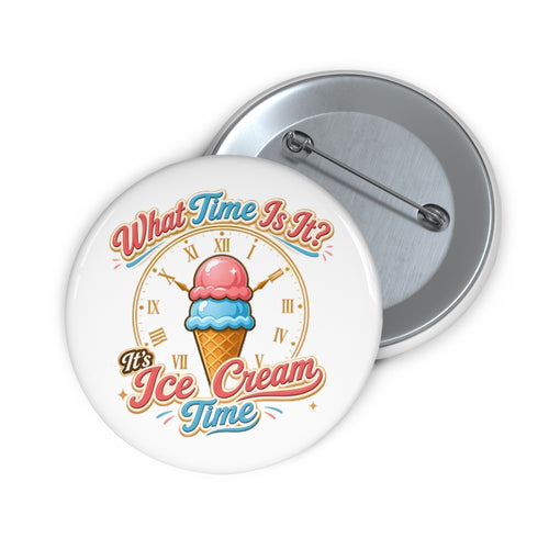 "It's Ice Cream Time   - What Time Is It?" Pin Button
