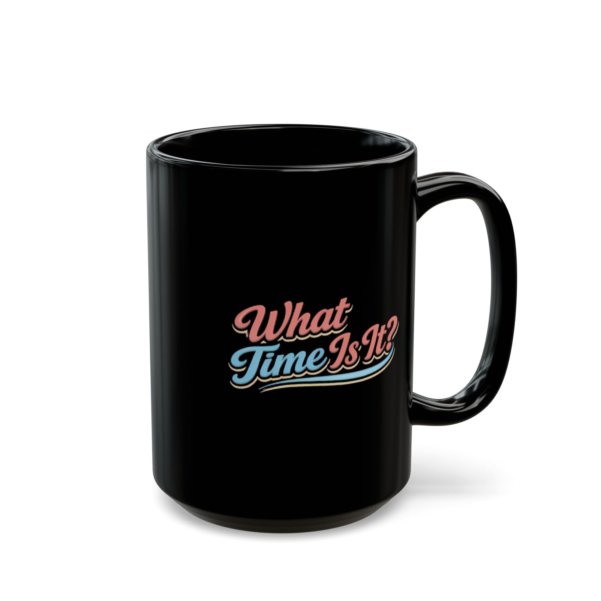 What Time Is It? Retro Script Black Mug — 11oz & 15oz