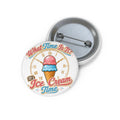 "It's Ice Cream Time   - What Time Is It?" Pin Button