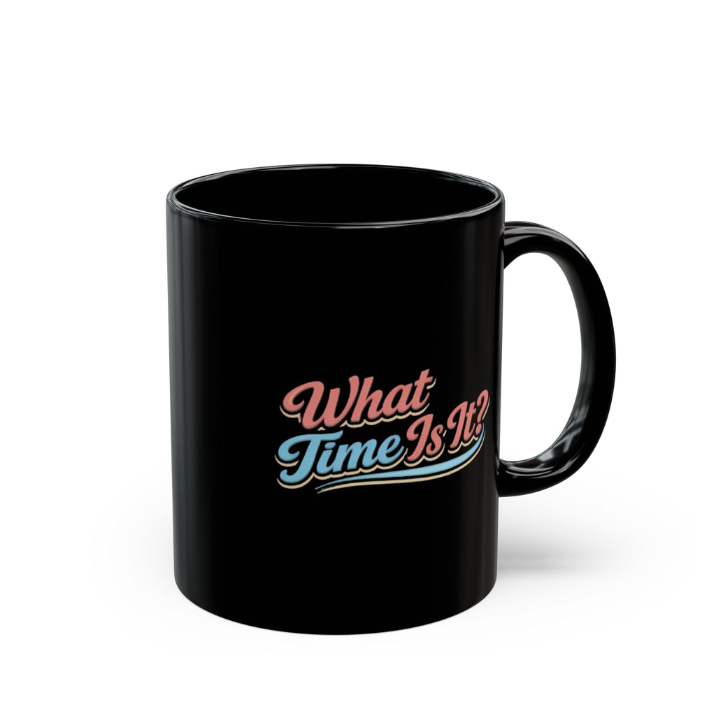 What Time Is It? Retro Script Black Mug — 11oz & 15oz