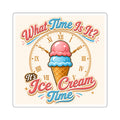 "It's Ice Cream Time - What Time Is It?" Square Stickers
