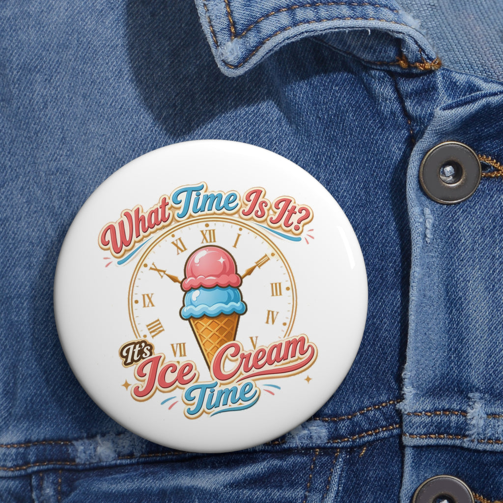 "It's Ice Cream Time   - What Time Is It?" Pin Button
